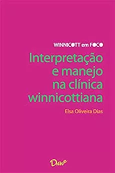 Interpretação e manejo na clínica winnicottiana eBook : Dias, Elsa Oliveira: Amazon.com.br: Livros
