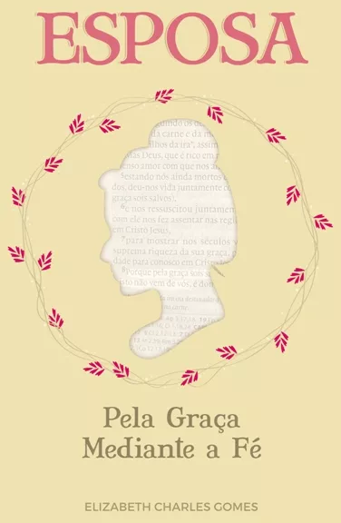 Esposa pela graça mediante a fé | Elizabeth Gomes