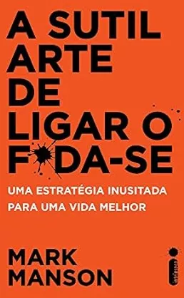 A Sutil Arte de Ligar o F*da-Se: Uma estratégia inusitada para uma vida melhor | Amazon.com.br