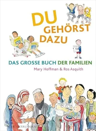 Du gehörst dazu. Das Große Buch der Familien: Das Grosse Buch der Familien : Hoffman, Mary, Asquith, Ros, Menge, Stephanie: Amazon.de: Books