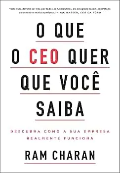 O que o CEO quer que você saiba: Descubra como a sua empresa realmente funciona | Amazon.com.br