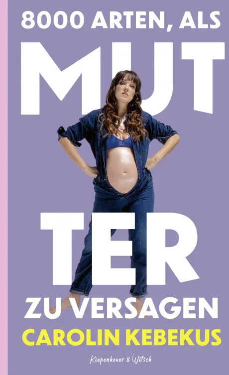 8000 Arten, als Mutter zu versagen - Carolin Kebekus | Kiepenheuer & Witsch